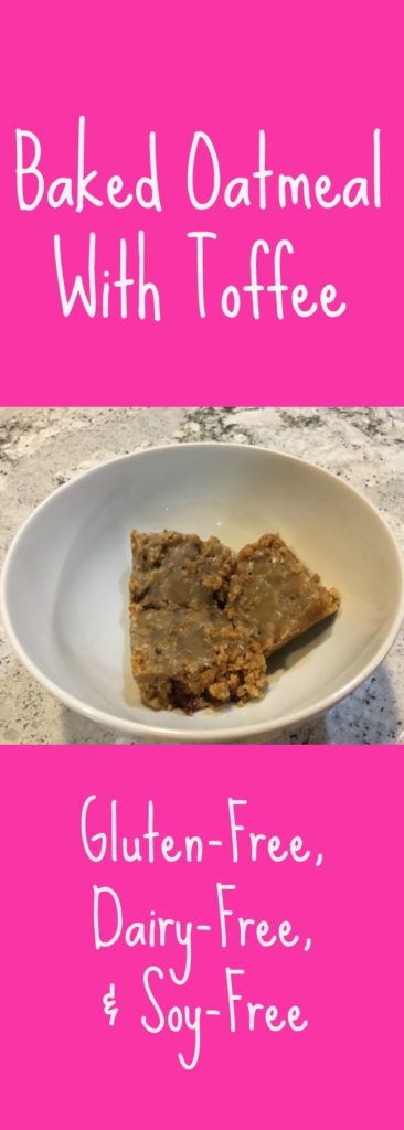 If you're looking for a yummy dessert try this Baked Oatmeal With Toffee. It's gluten-free, dairy-free, soy-free, and DELICIOUS!